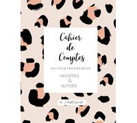Cahier Recette Depense Simple et Facile: Conforme aux Obligations Comptables des autoentrepreneurs format A4, livre de compte