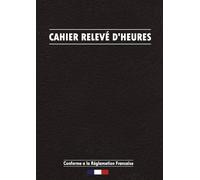 Cahier Relevé D'heures: Cahier journalier des présences et absences du personnel et heures supplémentaires, carnet de suivi des heures de travail, Grand Format A4