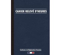 Cahier Relevé D'heures: registre journalier des présences et absences du personnel et heures supplémentaires, carnet de suivi des heures de travail, Grand Format A4
