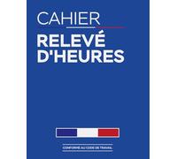 CAHIER RELEVÉ D'HEURES: Registre journalier pointage du personnel absence présence et heures supplémentaires, carnet de suivi des heures de travail, grand format A4 - 122 pages (Les Registres)
