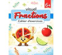 Cahier visuel des fractions: Activités pour enfants de 6 à 9 ans : colorier, relier, chercher, additionner - Cahier d’exercices pour le CP et le CE1 - ... à la maison (Fractions ? Simple et clair !)