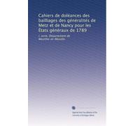 Cahiers de doléances des bailliages des généralités de Metz et de Nancy pour les États généraux de 1789: l. serie. Département de Meurthe-et-Moselle.: Volume 2