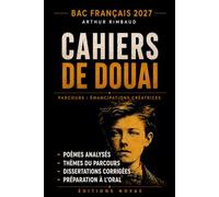 Cahiers de Douai, Arthur Rimbaud: Étude critique et analyse littéraire. Parcours « Émancipations créatrices », bac de français 2027