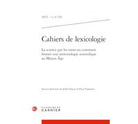Cahiers de lexicologie 2025 - 1, n 126 - la science par les mots ou comment for: LA SCIENCE PAR LES MOTS OU COMMENT FORMER UNE TERMINOLOGIE SCIENTIFIQUE AU MOYEN
