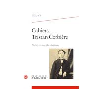Cahiers Tristan Corbiere: Poete En Representations: 2023, n° 6