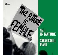 Cahill,Sarah - The Future Is Female, Vol.1 In Nature