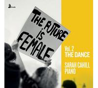 Cahill,Sarah - The Future Is Female, Vol. 2: The Dance