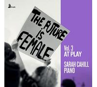 Cahill,Sarah - The Future is Female, Vol. 3: At Play