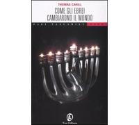 Cahill Thomas - Come Gli Ebrei Cambiarono Il Mondo