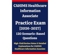 CAHIMS Healthcare Information Associate Practice Exam: 120 Questions & Answer: Boost confidence using scenario-based questions, high-yield review ... Healthcare Information Associate exam prep