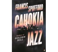 Cahokia Jazz: From the prizewinning author of Golden Hill ‘the best book of the century’ Richard Osman