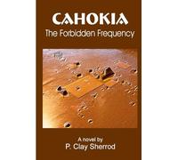 CAHOKIA - The Forbidden Frequency