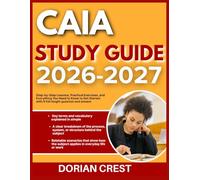 CAIA STUDY GUIDE 2026-2027: Step By Step Lessons, Practical Exercises Practical Exercises And Everything You Need To Know To Get Started With 9 Full Length Questions And Answer