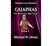 CAIAPHAS: The Pernicious High Priest (Witnesses to an Execution)