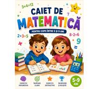Caiet de Matematică pentru Copii între 5 și 9 Ani: Activități matematice, logică și exerciții captivante pentru copii.