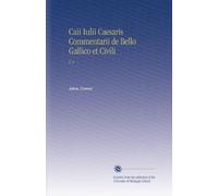 Caii Iulii Caesaris Commentarii de Bello Gallico et Civili: V. 1