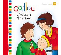 Caillou aprende a ser mayor (Mis cuentos de Caillou)