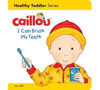 Caillou: I Can Brush my Teeth: Healthy Toddler (Caillou's Essentials)