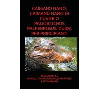 CAIMANO NANO, CAIMANO NANO DI CUVIER O PALEOCUCHUS PALPEBROSUS: GUIDA PER PRINCIPIANTI