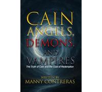 CAIN - Angels, Demons, and Vampires: The Truth of Cain and the Cost of Redemption (The First Curse Chronicles)