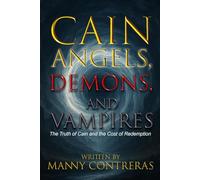 CAIN - Angels, Demons, and Vampires: The Truth of Cain and the Cost of Redemption (The First Curse Chronicles)
