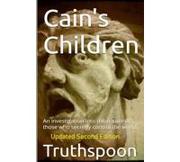 Cain's Children: An investigation into the nature of those who secretly control the world.