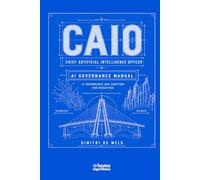 CAIO: Chief Artificial Intelligence Officer: AI Governance Manual