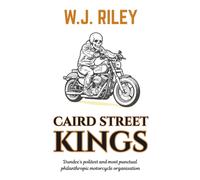 Caird Street Kings: Dundee’s politest and most punctual philanthropic motorcycle organisation (Adult Fiction)