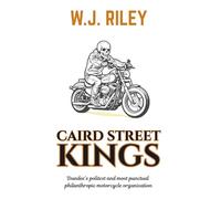 Caird Street Kings: Dundee’s politest and most punctual philanthropic motorcycle organisation (Adult Fiction)