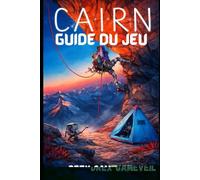 CAIRN GUIDE DU JEU: La ressource ultime pour maîtriser tous les défis, des stratégies d'expert, des tactiques de survie gagnantes et des conseils étape par étape pour dominer chaque niveau