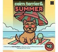 Cairn Terrier & Summer | Bold and Cozy Coloring Book: Relaxing Beach Days & Sunny Adventures with Cute Dogs | Stress Relief Dog Mom Gift & Fun Animal Art for Dog Lovers (The Bold & Cozy Dog's Life)