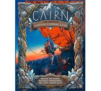 CAIRN - THE COMPLETE SURVIVAL CLIMBING STRATEGY GUIDE: Mastering the ascent, Resource Management, and Every hidden route