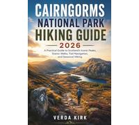 CAIRNGORMS NATIONAL PARK HIKING GUIDE 2026: A Practical Guide to Scotland's Iconic Peaks, Scenic Walks, Trail Navigation, and Seasonal Hiking