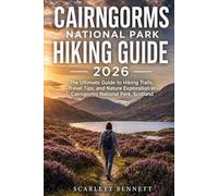 CAIRNGORMS NATIONAL PARK HIKING GUIDE 2026: The Ultimate Guide to Hiking Trails, Travel Tips, and Nature Exploration in Cairngorms National Park, Scotland (The Trailblazer’s Hiking Adventure Series)