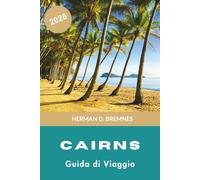 Cairns Guida di viaggio 2026: Scopri grandi avventure nella barriera corallina, foreste pluviali tropicali, rifugi costieri, cucina locale e consigli pratici per il tuo viaggio in Australia