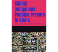 CAIRNS Indigenous Peoples Prayers in Stone: Spiritual Landscapes Shaped by Memory, Ceremony, and Stone Rocks Possess a Spirit, an Energy That Draws People They Are Sacred Beings