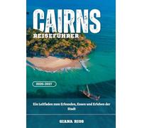 CAIRNS REISEFÜHRER 2026-2027: Ein Leitfaden zum Erkunden, Essen und Erleben der Stadt