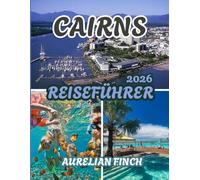 Cairns Reiseführer 2026: Ihr ultimativer Reiseführer für tropische Abenteuer, faszinierende Korallenriffe und erholsame Regenwaldausflüge im fernen Norden von Queensland