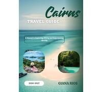 CAIRNS TRAVEL GUIDE 2026-2027: A Manual to Exploring, Dining and Experiencing the City