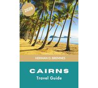 Cairns Travel Guide 2026: Discover Great Barrier Reef Adventures, Tropical Rainforests, Coastal Escapes, Local Cuisine, and Practical Tips for Your Australia Trip