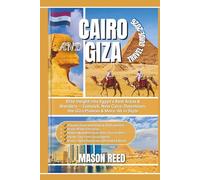 CAIRO AND GIZA TRAVEL GUIDE 2026: Elite Insight into Egypt’s Best Areas & Wonders - Zamalek, New Cairo, Downtown, the Giza Plateau & More, All in Style
