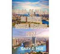 CAIRO, DE NIJL & DE NIEUWE MUSEA REISGIDS 2027