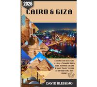 Cairo & Giza Travel Guide 2026: Explore Cairo & Giza Like a Local-Pyramids, Hidden Gems, Authentic Culture & Smart Travel Tips for an Unforgettable 2026 Journey.
