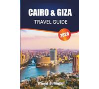 CAIRO & GIZA TRAVEL GUIDE 2026: Explore Pharaonic Monuments, Bazaar Markets, and Egyptian Museums in Northern Egypt.