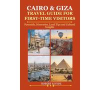 CAIRO & GIZA TRAVEL GUIDE FOR FIRST-TIME VISITORS: Pyramids, Itineraries, Local Tips and Cultural Insights