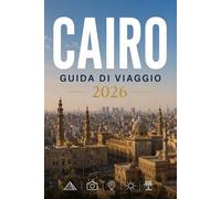CAIRO GUIDA DI VIAGGIO 2026: Esplora con facilità la vita quotidiana, le scene culinarie e i luoghi memorabili.