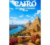 CAIRO GUIDA DI VIAGGIO 2026: La tua guida completa ai monumenti senza tempo, ai mercati vivaci e all'autentica vita egiziana