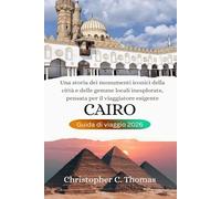 Cairo Guida di viaggio 2026: Una storia dei monumenti iconici della città e delle gemme locali inesplorate, pensata per il viaggiatore esigente
