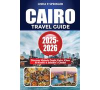 CAIRO TRAVEL GUIDE 2025-2026: Discover Historic Coptic Cairo, Khan El-Khalili & Saladin’s Citadel