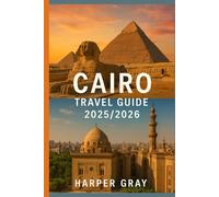 Cairo Travel Guide 2025/2026: Your Complete Companion to Egypt’s Timeless Capital